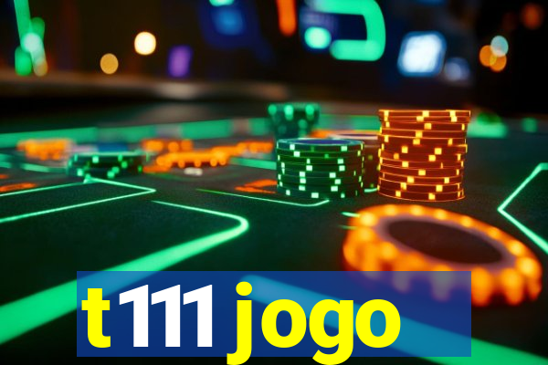 t111 jogo